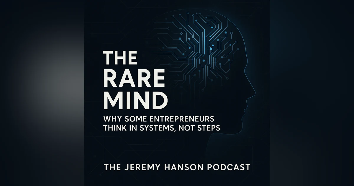 The Rare Mind: Why Some Entrepreneurs Think in Systems, Not Steps