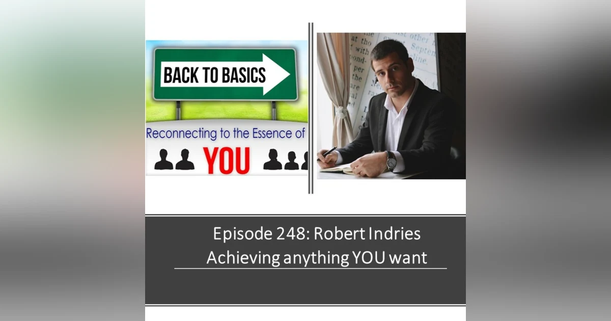 E248: Robert Indries - Achieving anything YOU want