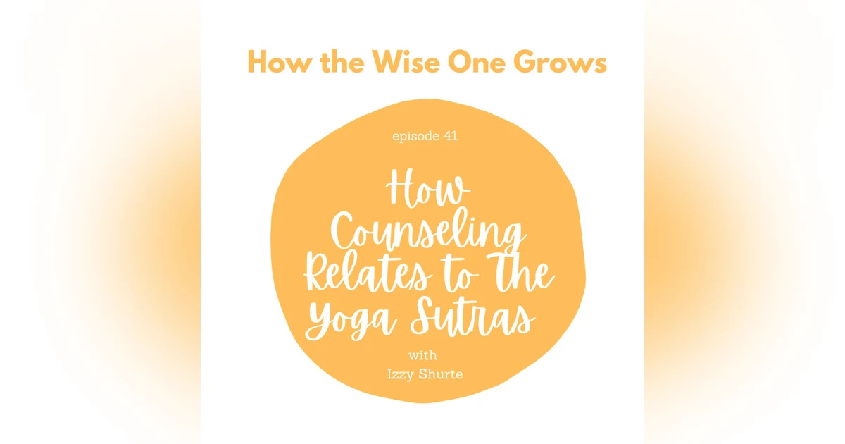 How Counseling Relates to the Yoga Sutras with Izzy Shurte (41)