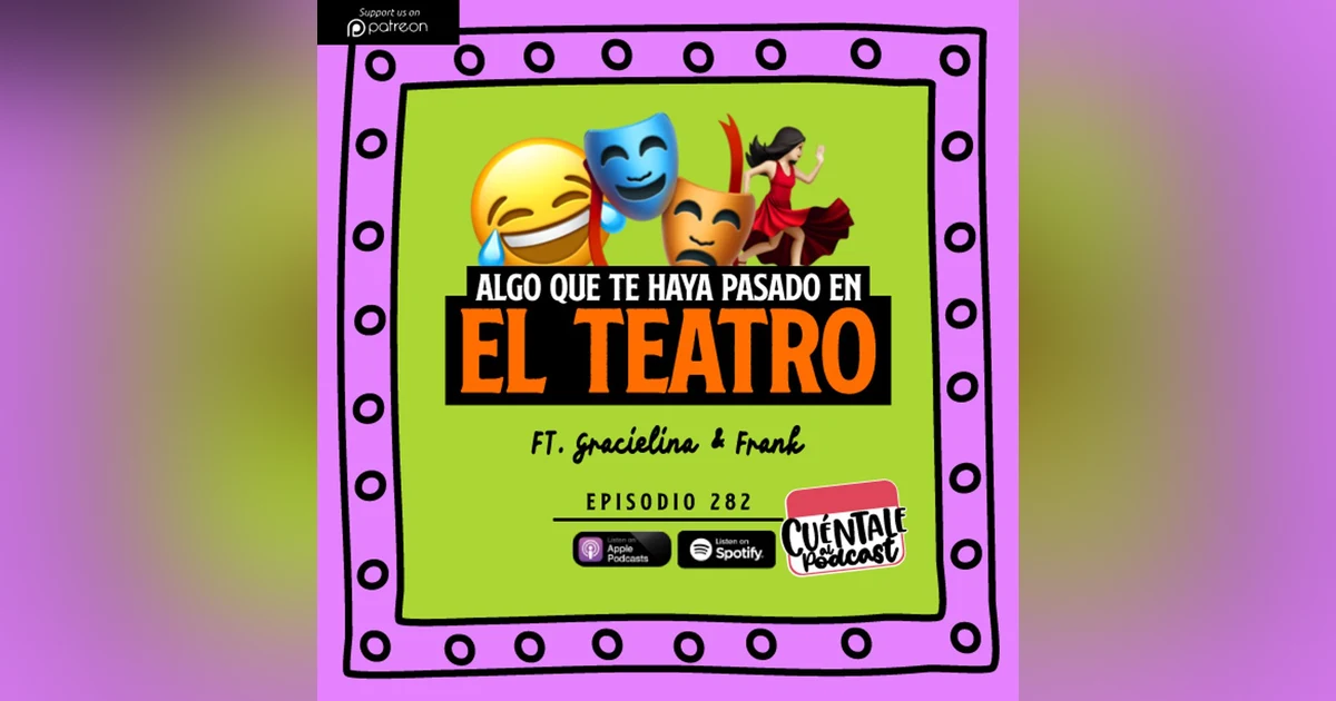 282. Algo que te haya pasado en el TEATRO (Ft. Gracielina & Frank)