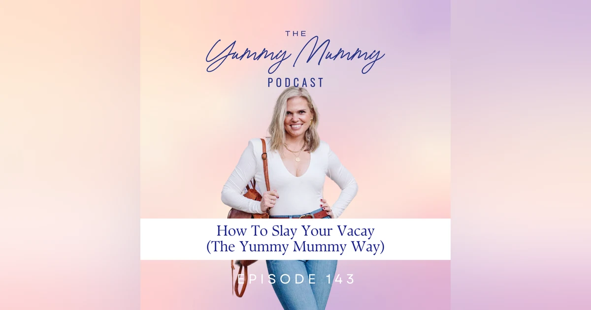 How To Slay Your Vacay (The Yummy Mummy Way)
