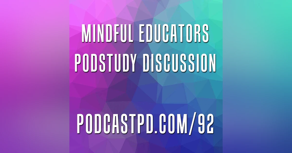 Mindful Educators #PodStudy Discussion - PPD092