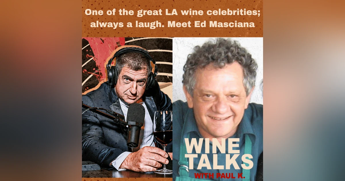 One of the great LA wine celebrities; always a laugh. Meet Ed Masciana