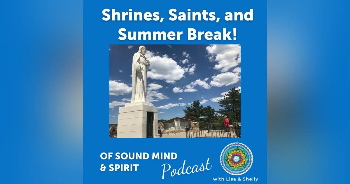 054. Shrines, Saints, and Summer Break!