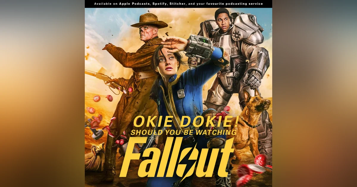 233: Okie Dokie!! Should You Be Watching "Fallout?"