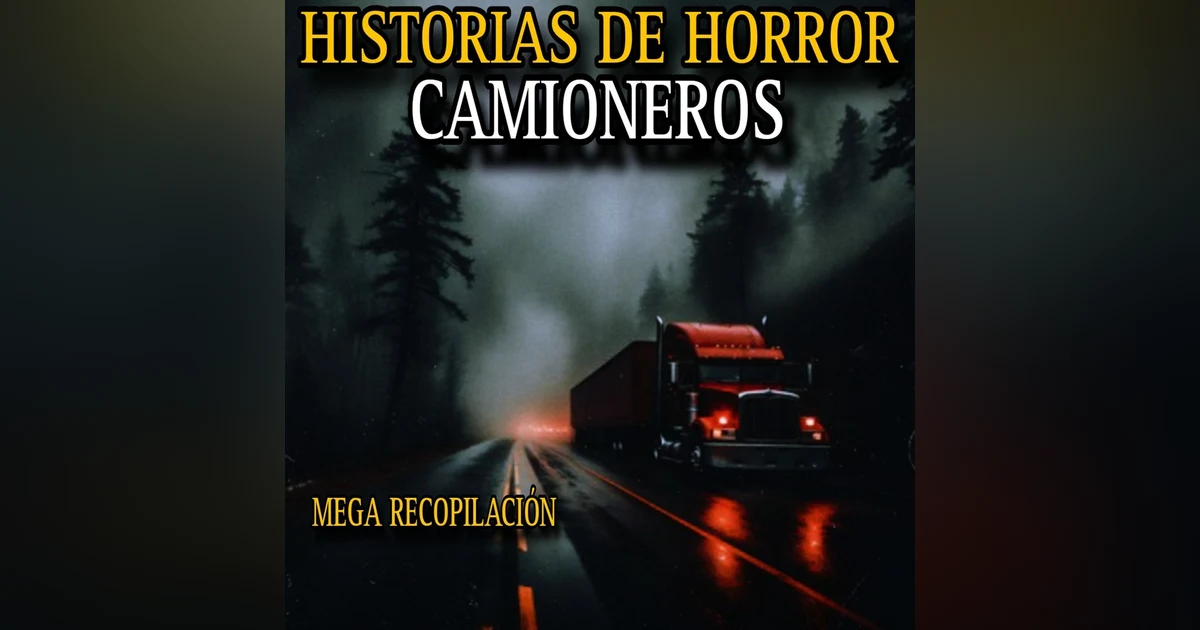 MEGA RECOPILACION DE RELATOS DE CAMIONEROS / TERROR EN CARRETERAS SOLITARIAS