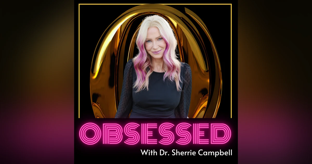 Toxic Relationships, Family Trauma and Healing With Advice From Dr. Sherrie Campbell