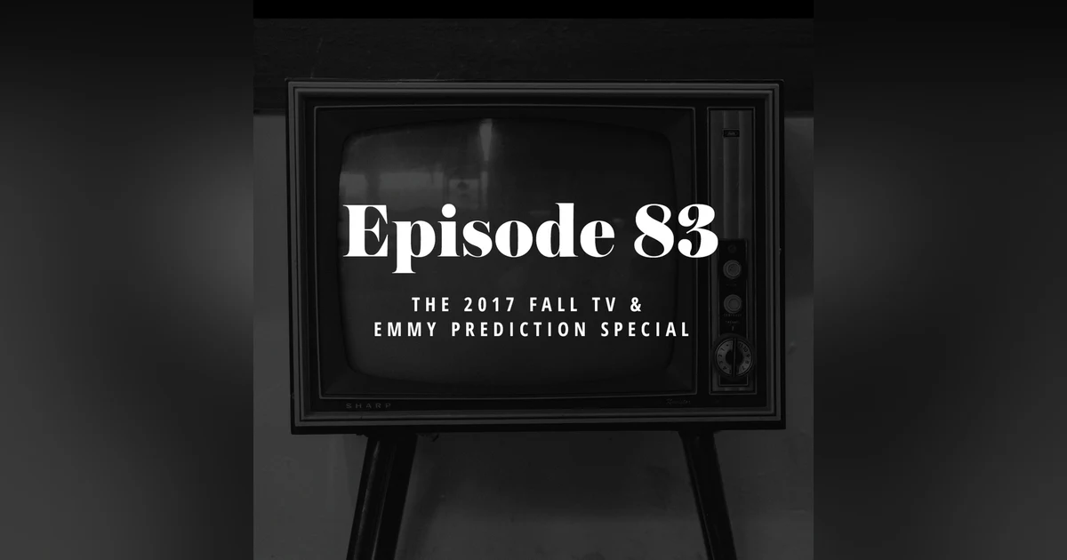 Episode 83: The 2017 Fall TV & Emmy Prediction Special