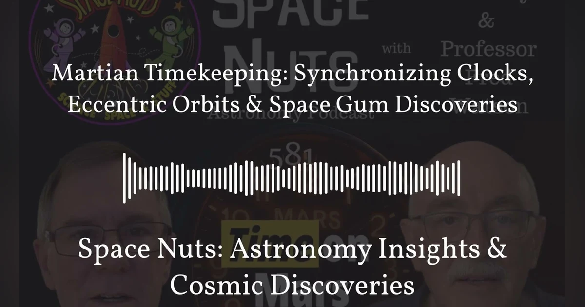 Martian Timekeeping: Synchronizing Clocks, Eccentric Orbits & Space Gum Discoveries | Space...