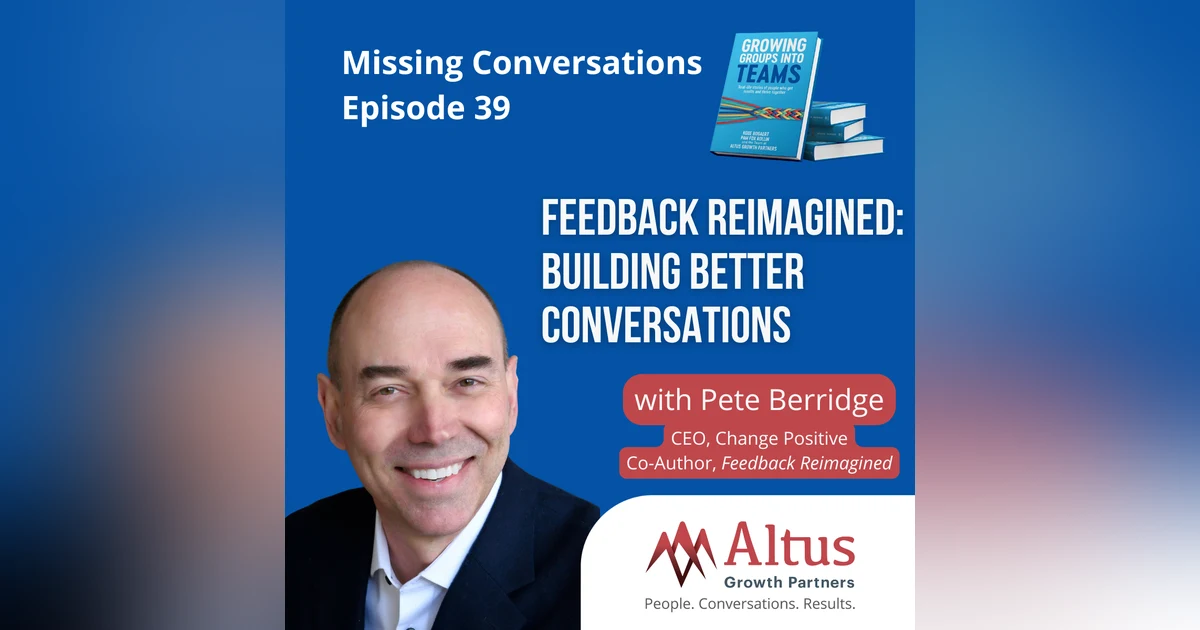 Episode #39: Feedback Reimagined: Building Better Conversations with Pete Berridge