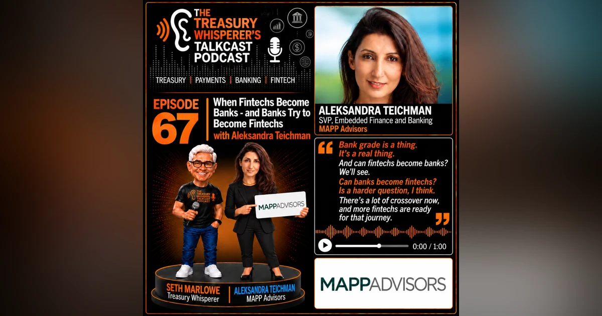 Episode 67 - When Fintechs Become Banks - and Banks Try to Become Fintechs with Aleksandra Teichman (MAPP Advisors)
