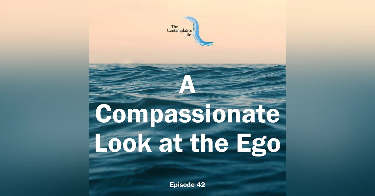 Ep 42 A Compassionate Look at the Ego