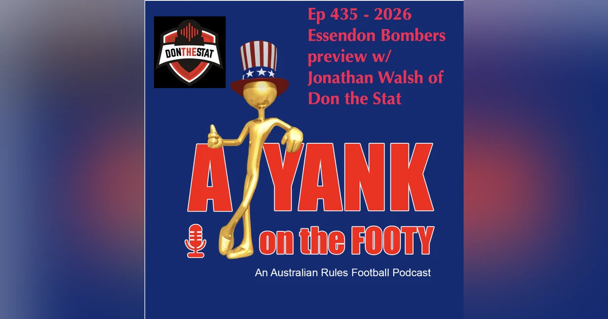 435 - AFL Essendon Bombers 2026 Preview w/ Jonathan Walsh of Don the Stat