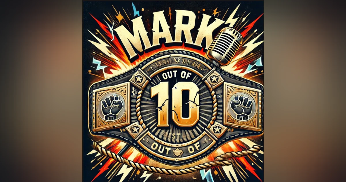 Mark Out of 10: Wrestlemania 2025 Special