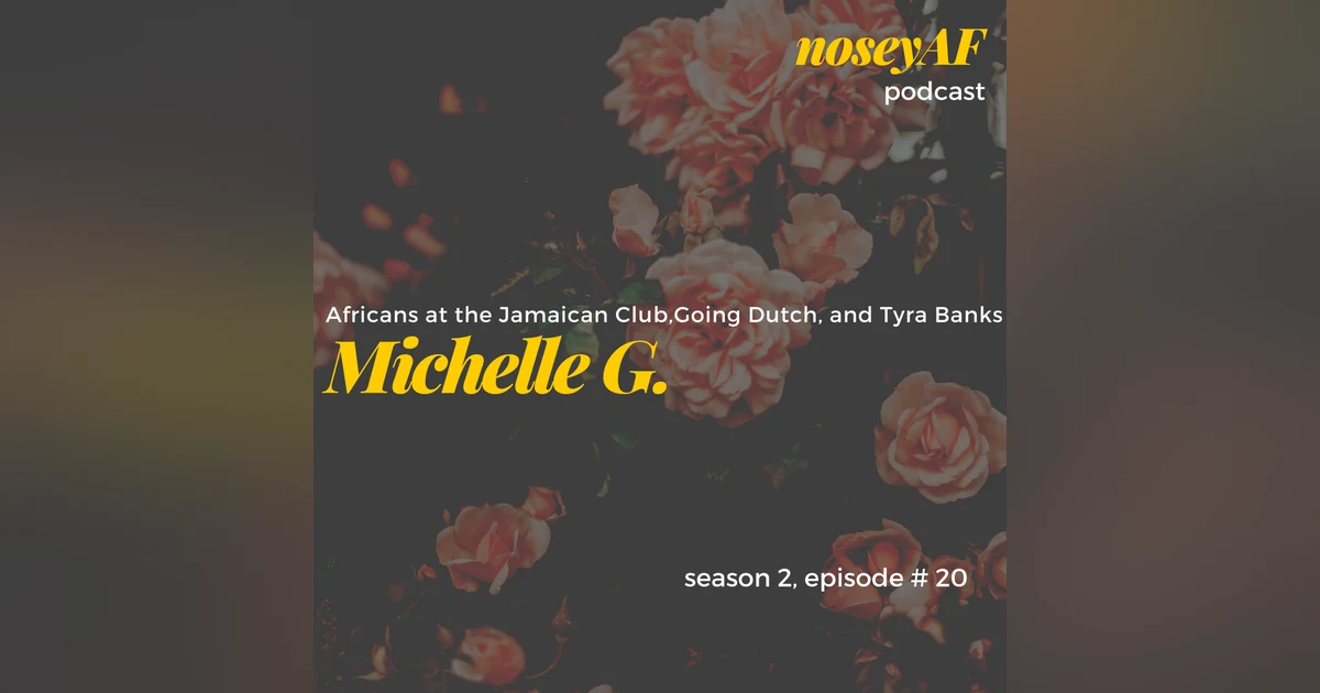 Africans in the Jamaican Club, Going Dutch, and Tyra Banks w/Michelle G