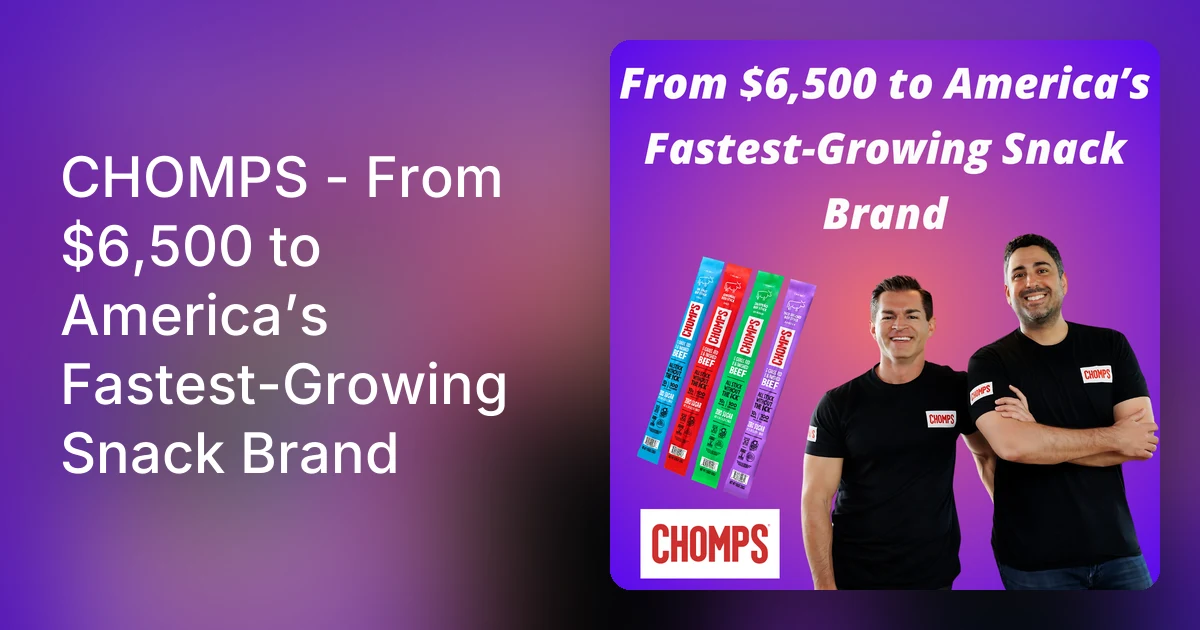 CHOMPS - From $6,500 to America’s Fastest-Growing Snack Brand