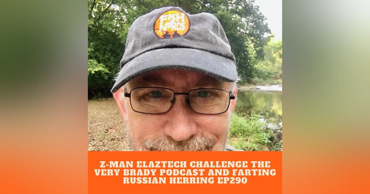 Z-Man ElaZtech Challenge The Very Brady Podcast and Farting Russian Herring EP280