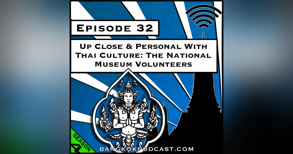 Up Close & Personal With Thai Culture: The National Museum Volunteers [Season 4, Episode 32]