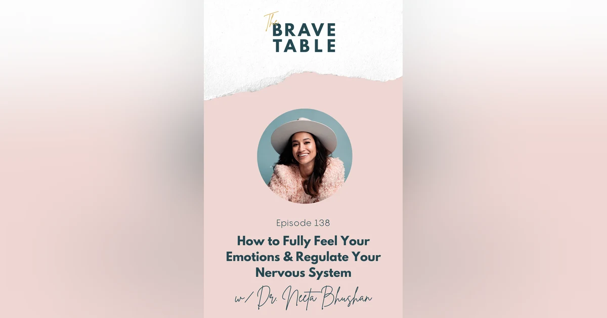 138: How to Fully Feel Your Emotions & Regulate Your Nervous System with Dr. Neeta Bhushan