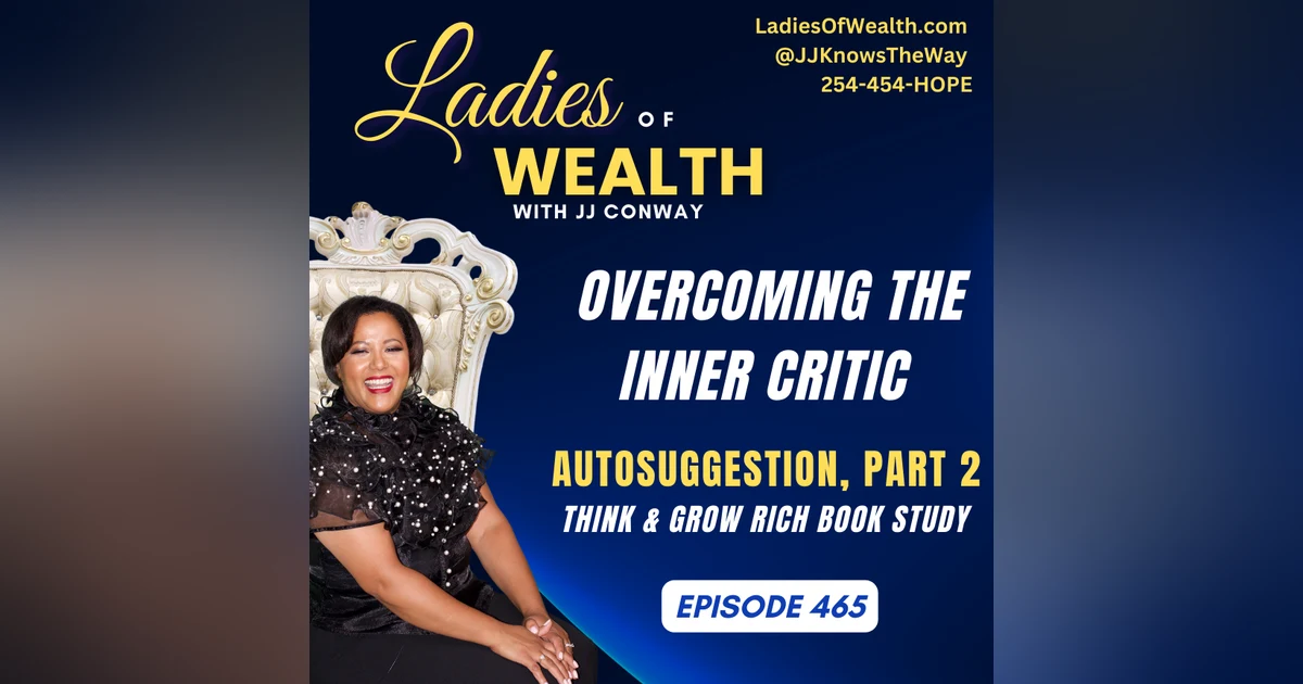 Episode 465: Overcoming the Inner Critic Through Autosuggestion (Think & Grow Rich Book Study)