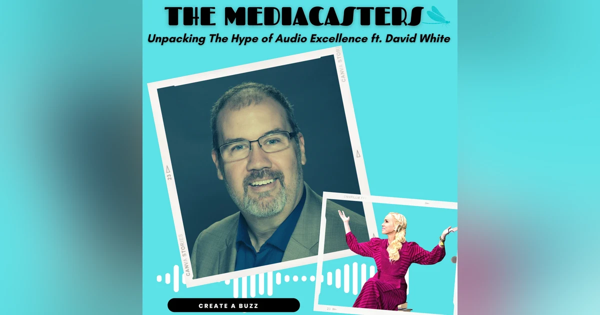 Unpacking The Hype Around Audio Excellence (For Podcasters, Audiophiles and Voice Actors) ft. David L. White