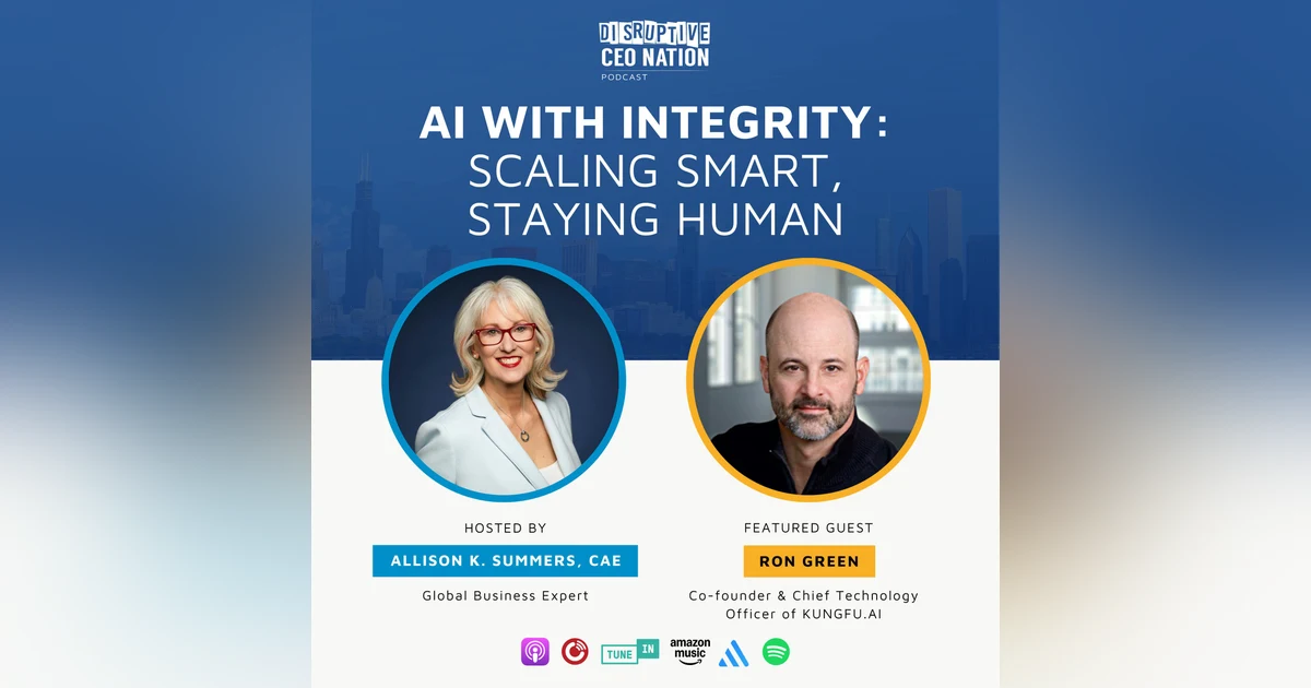 Episode 307: AI with Integrity: Scaling Smart, Staying Human with Ron Green, co-founder and CTO of KungFu.AI; Austin, TX, USA