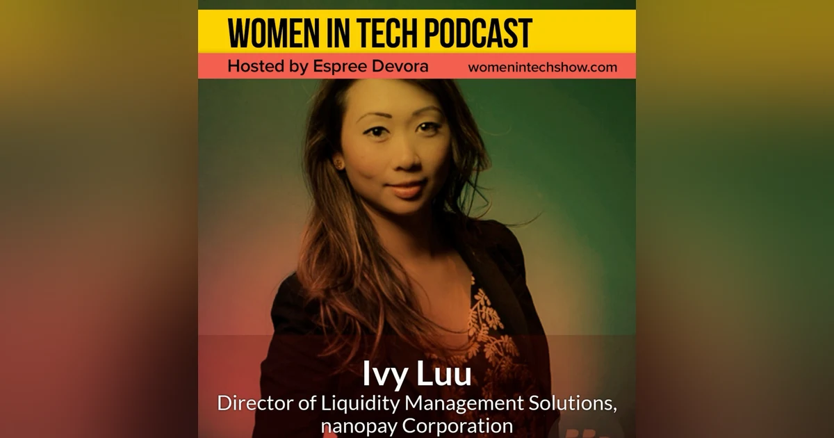 Ivy Luu, Director of Liquidity Management Solutions at nanopay; Overcoming Self-Doubt and Perceived Limitations: Women In Tech Canada
