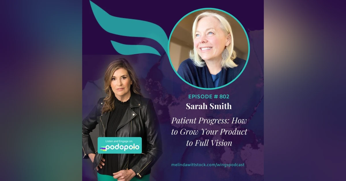 Patient Progress: Entrepreneur Sarah Smith on What It Takes to Realize Your Full Product Vision