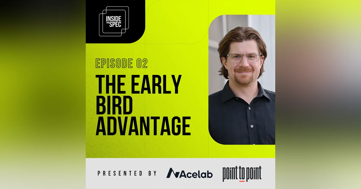Inside the Spec - Episode 2: The Early Bird Advantage