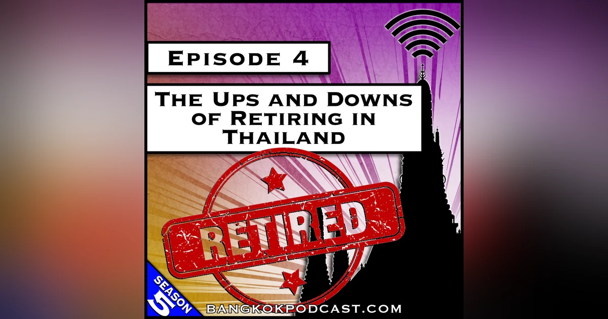 The Ups and Downs of Retiring in Thailand [S5.E4]