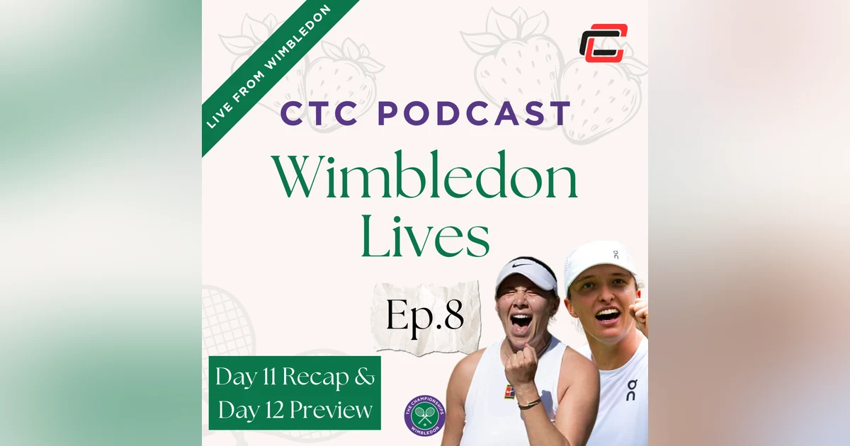 Wimbledon Lives Day 11 Recap and Day 12 Preview W/ Mel South & Will Boucek
