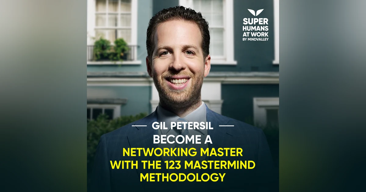 Become A Networking Master With The 123 Mastermind Methodology - Gil Petersil
