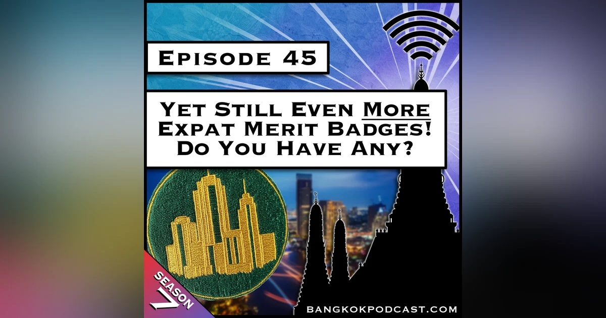 Yet Still Even More Expat Merit Badges! Do You Have Any? [S7.E45]