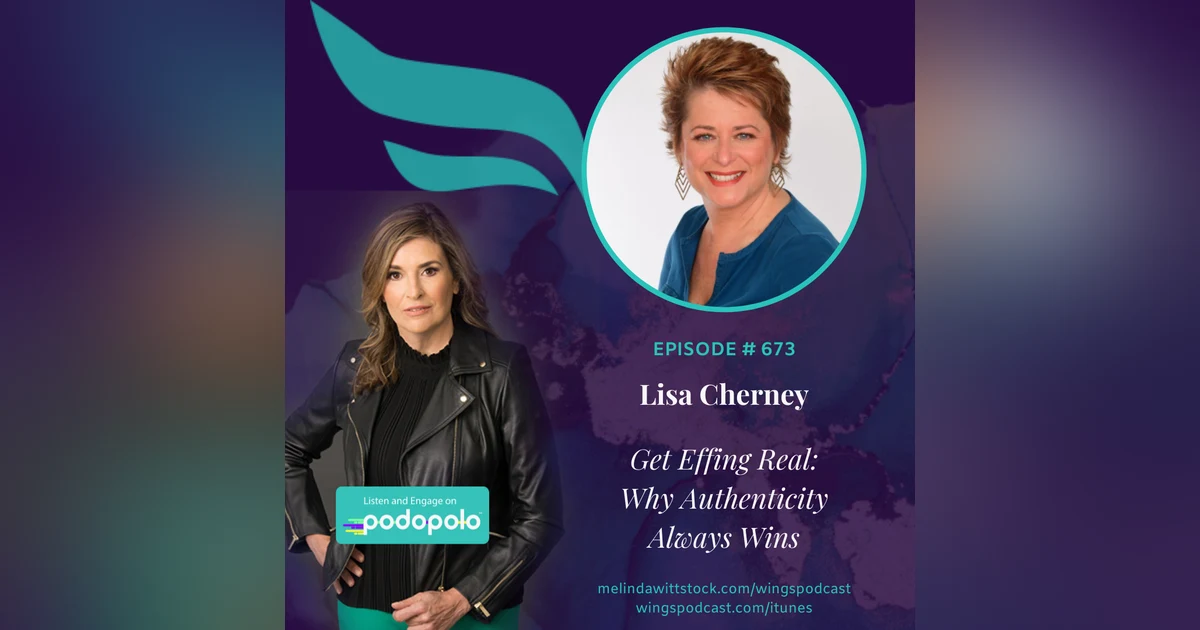 673 ICYMI Get Effing Real: Entrepreneur and Podcaster Lisa Cherney on Why Unapologetic Authenticity Rules