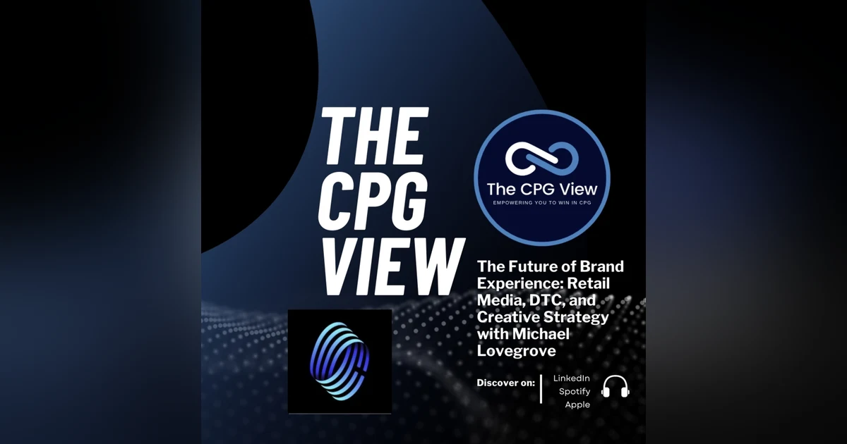 The Future of Brand Experience: Retail Media, DTC, and Creative Strategy with Michael Lovegrove (Chief Experience Officer at Omnicom Commerce)