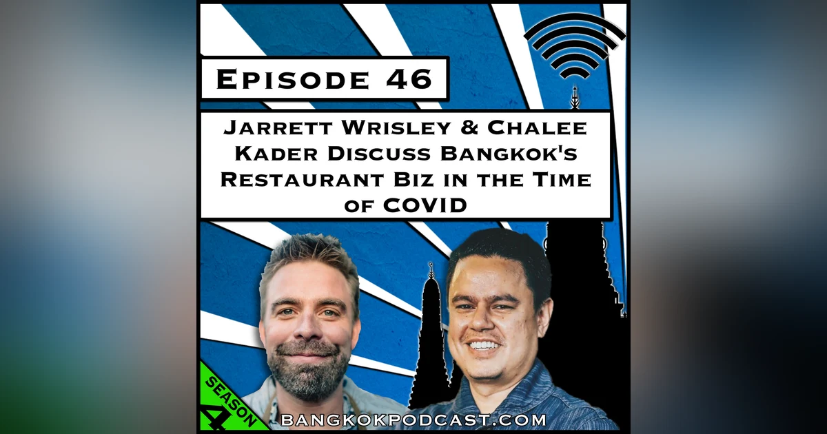 Jarrett Wrisley & Chalee Kader Discuss Bangkok's Restaurant Biz in the Time of Covid [Season 4, Episode 46]