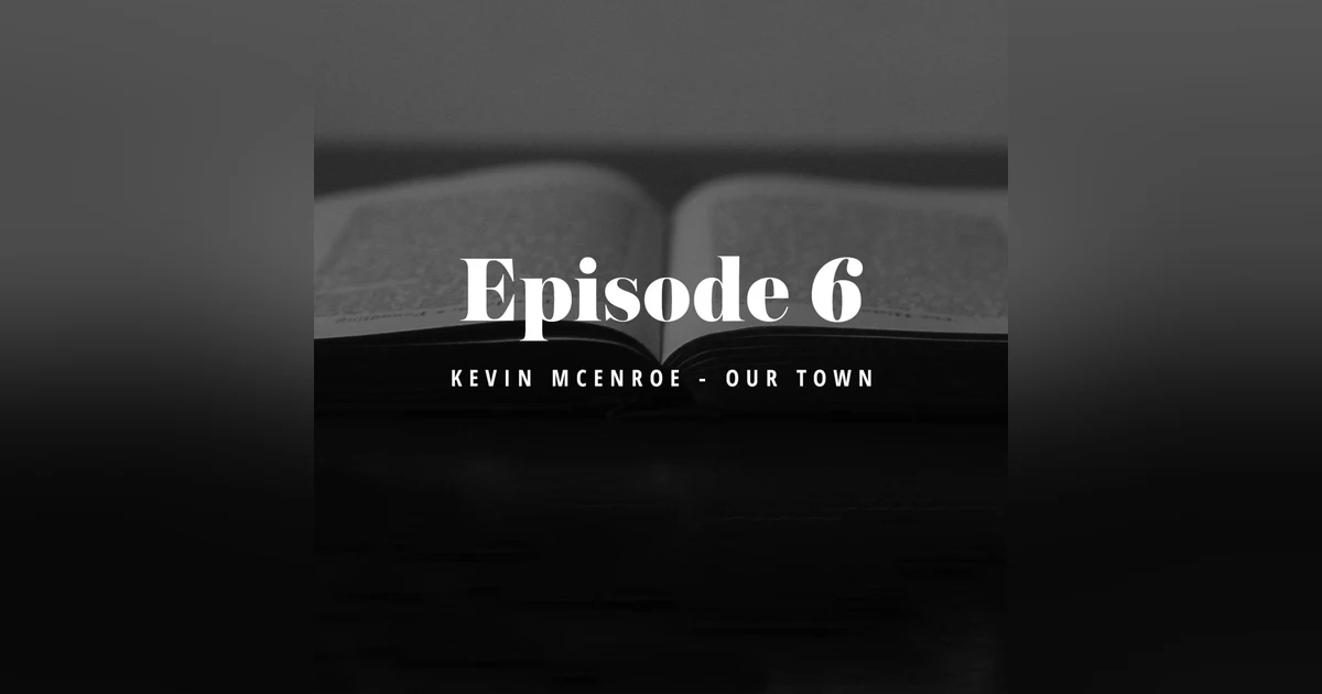 Episode 6: Kevin McEnroe & Our Town