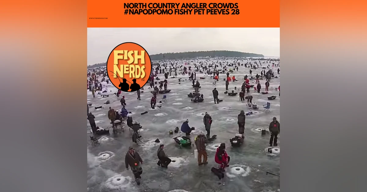 NORTH COUNTRY ANGLER CROWDS  #NAPODPOMO FISHY PET PEEVES 28
