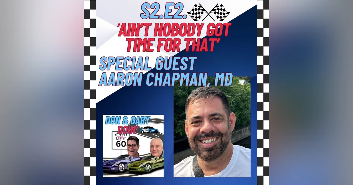 S2E2-Ain't Nobody Got Time For That-Special Guest Aaron Chapman, MD