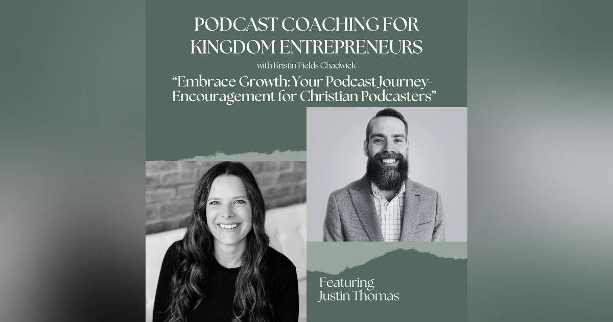 Embrace Growth: Your Podcast Journey with Justin Thomas - Encouragement for Christian Podcasters to Start Small, Dream Big, and Keep Moving Forward [117]