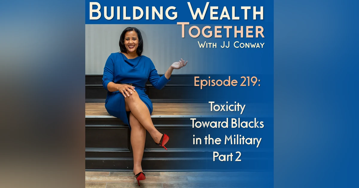 Episode 219: Toxicity Toward Blacks in the Military Part 2