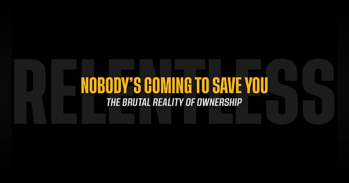 image for Nobody's Coming to Save You: The Brutal Reality of Ownership