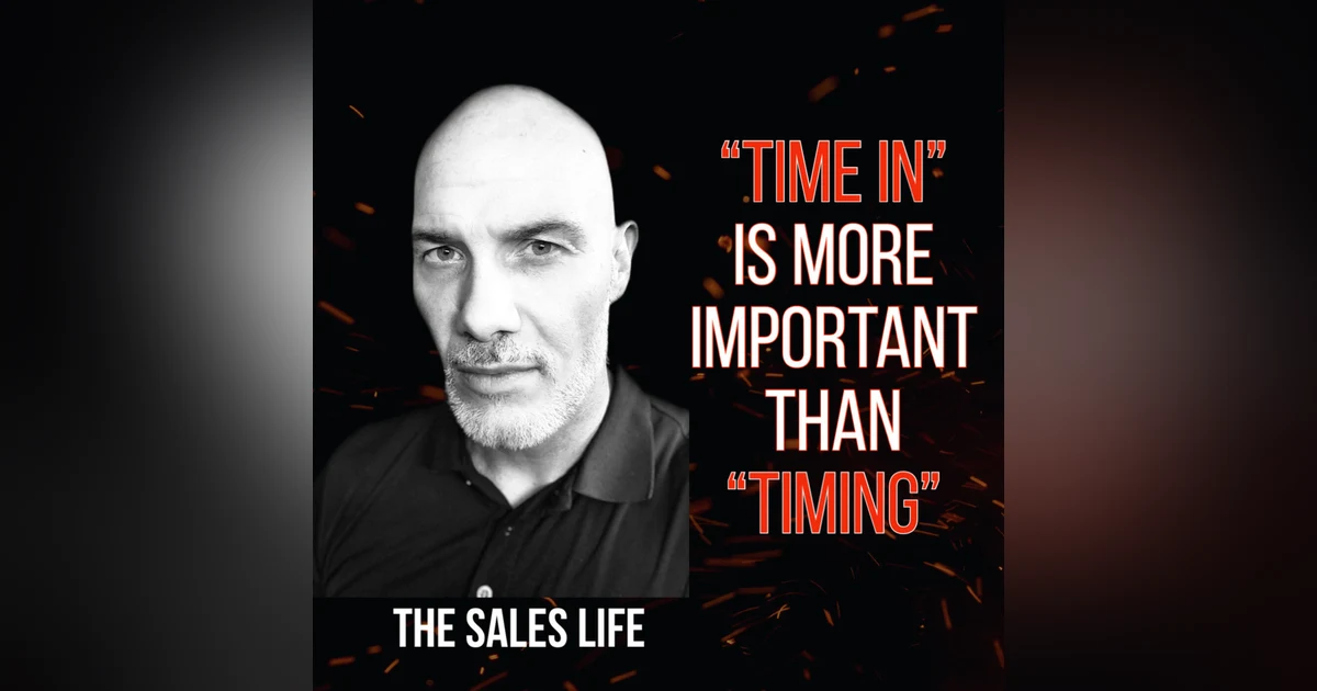 SALES: When's the best time to get into sales? | "Time In" Is More Important Than "Timing."