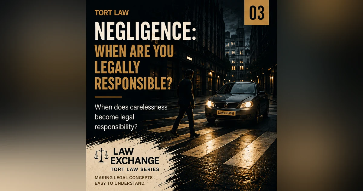 Tort Law 03 - Negligence: When Are You Legally Responsible?