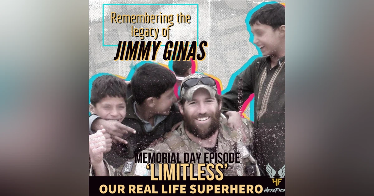 Memorial Day: 'Limitless' - Remembering Our Real Life Super Hero Jimmy Ginas - Ep 37
