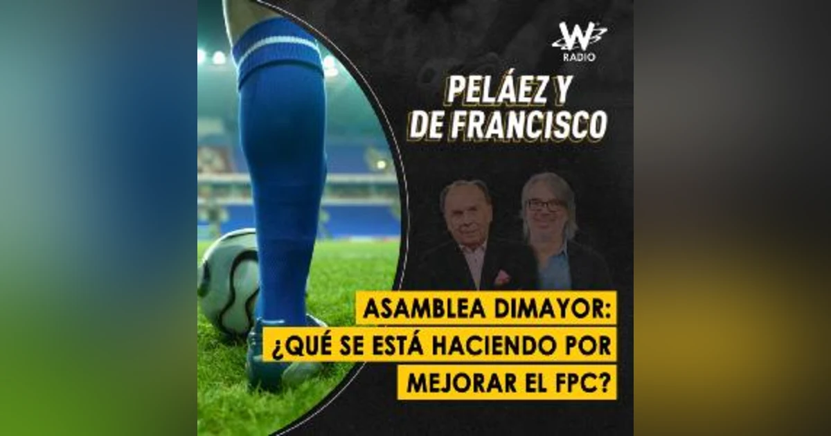 Asamblea Dimayor: ¿Qué se está haciendo por mejorar el FPC?