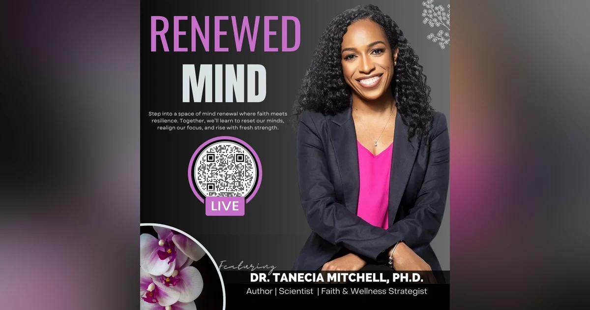 The Power of a Renewed Mind with  Dr. Tanecia Mitchell