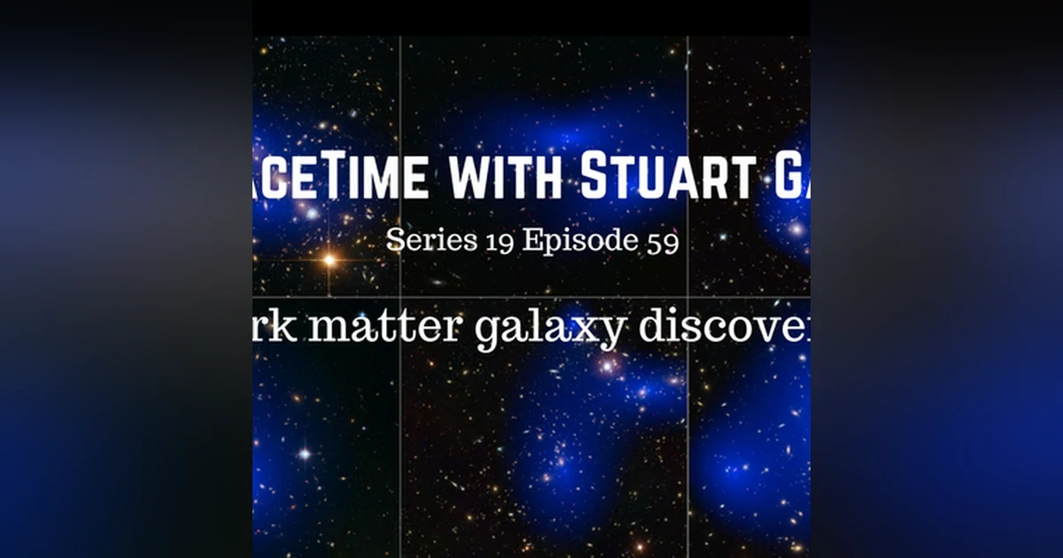 SpaceTime with Stuart Gary Series 19 Episode 59 - Dark matter galaxy discovered