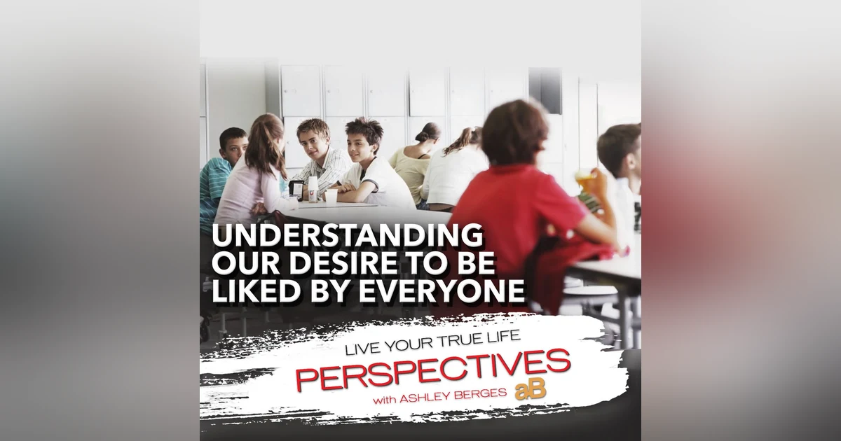 The Allure of Approval: Why We Seek Universal Likability [Ep.765]