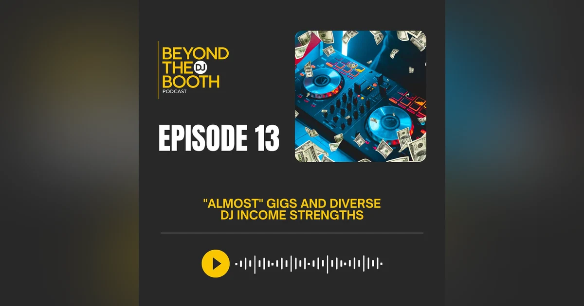 Ep. 13: "Almost" Gigs and Diverse DJ Income Streams